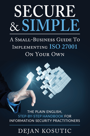 Secure & Simple: A Small-Business Guide to Implementing ISO 27001 On Your Own